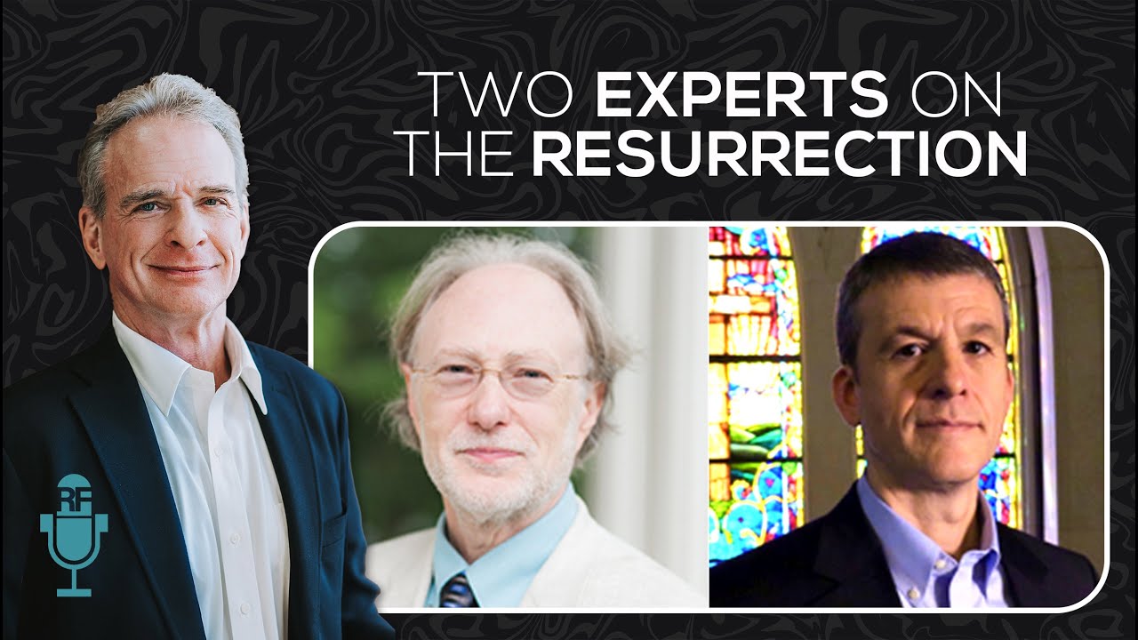 Two Experts on the Resurrection | Reasonable Faith Podcast