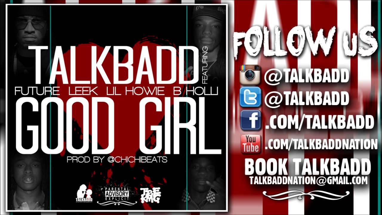 TalkBadd - Good Girl ft Future  Leek  Lil Howie  B Holli
