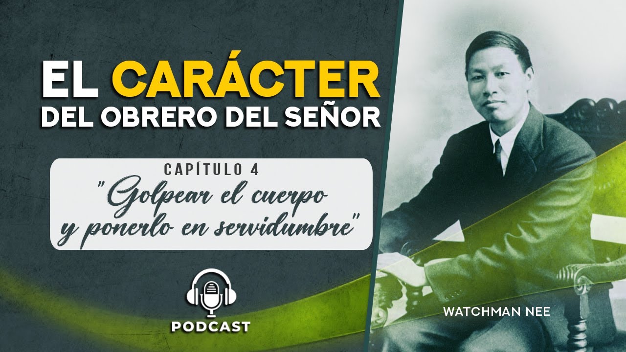 El CARÁCTER del obrero del Señor | Cap.04 - Golpear el cuerpo y ponerlo en servidumbre | Watchman Ne