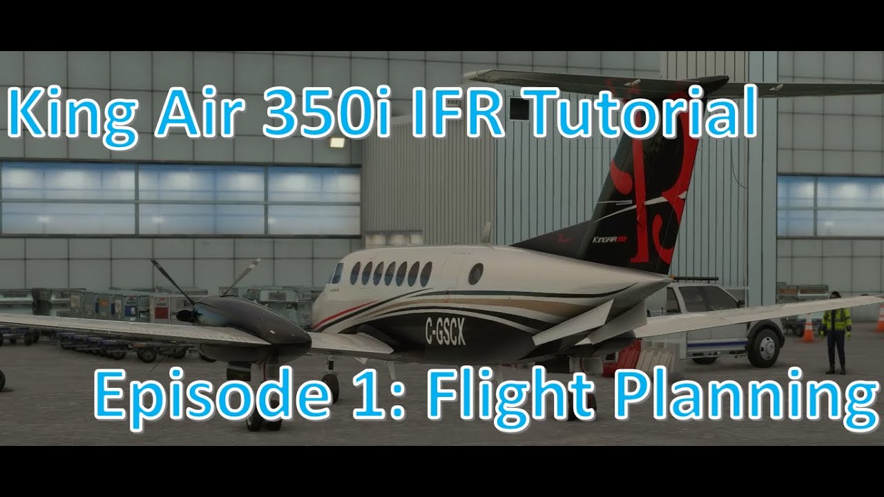 King Air 350i IFR Tutorial Series: Episode 1 - Flight Planning