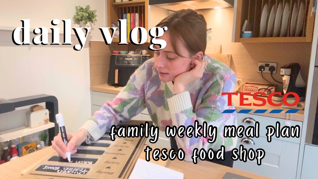 Daily Vlog - Weekly Family Meal Planning, Tesco Weekly Food Shop, Shopping Haul, Day in the Life