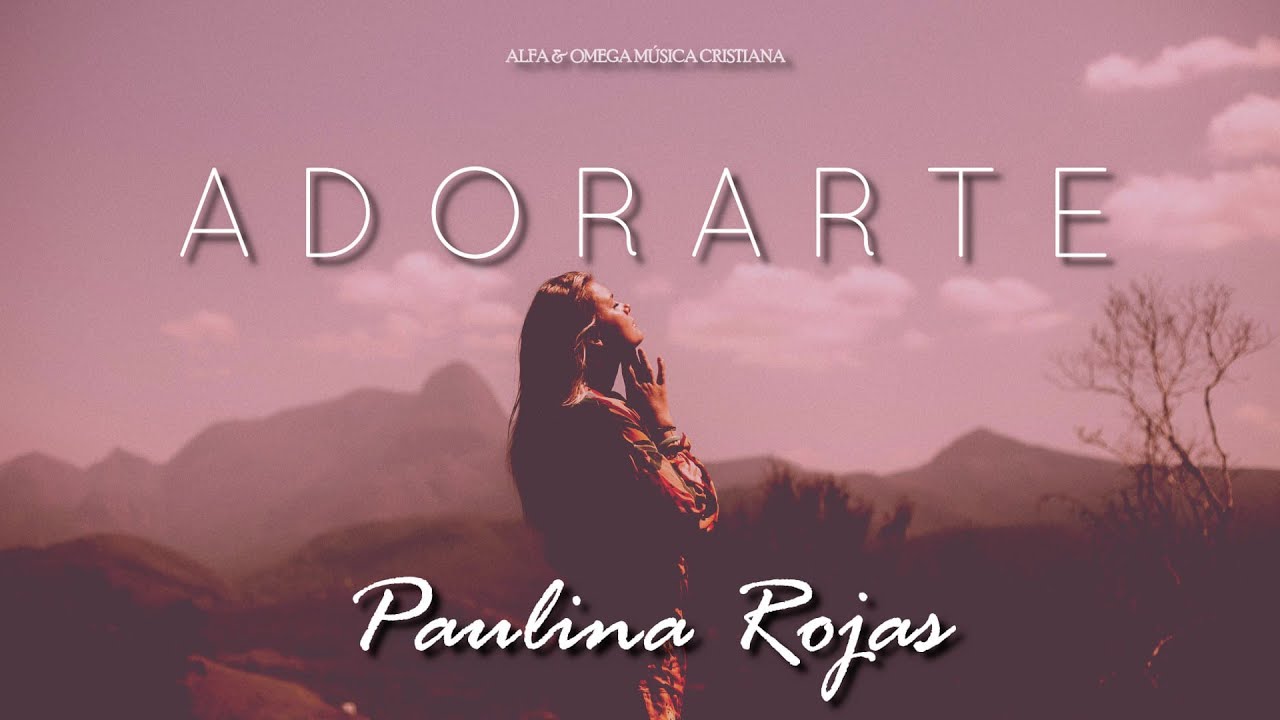 Adorarte - Paulina Rojas (Letra)