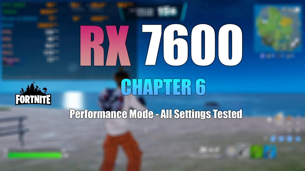 RX 7600 : Fortnite Chapter 6 - All Settings Tested