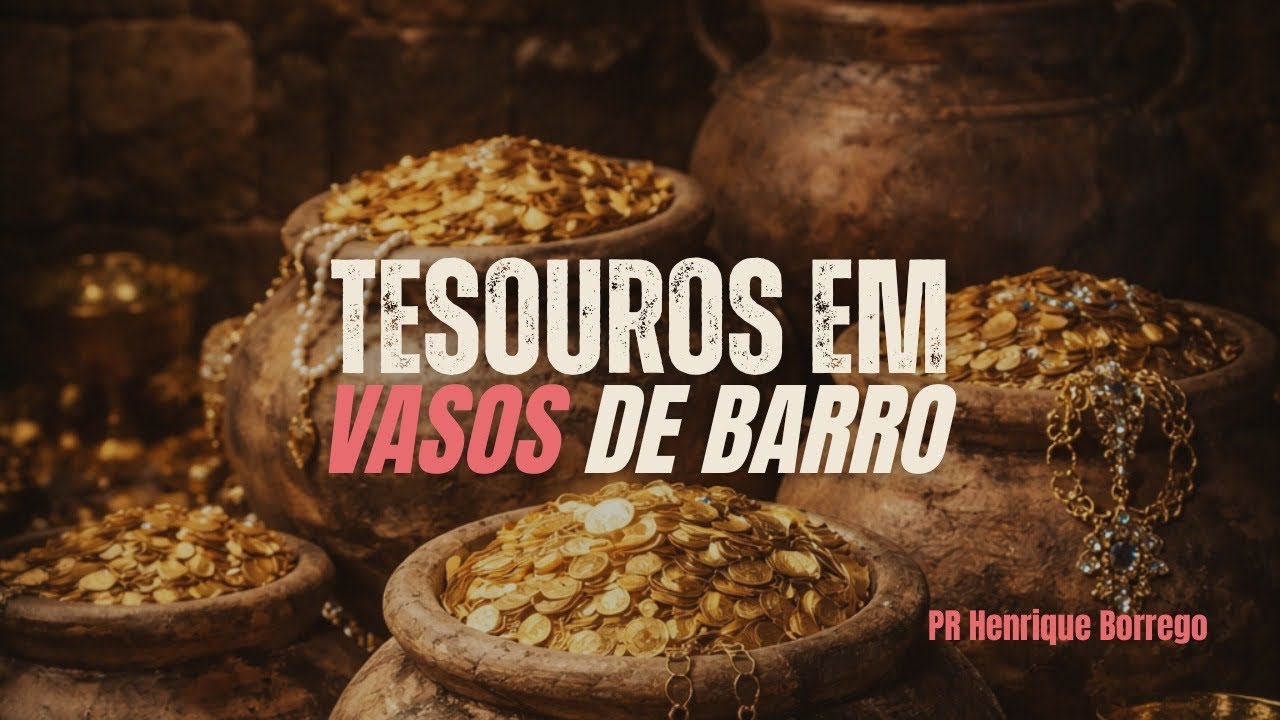 Tesouros em Vasos de Barro - Pr Henrique Borrego