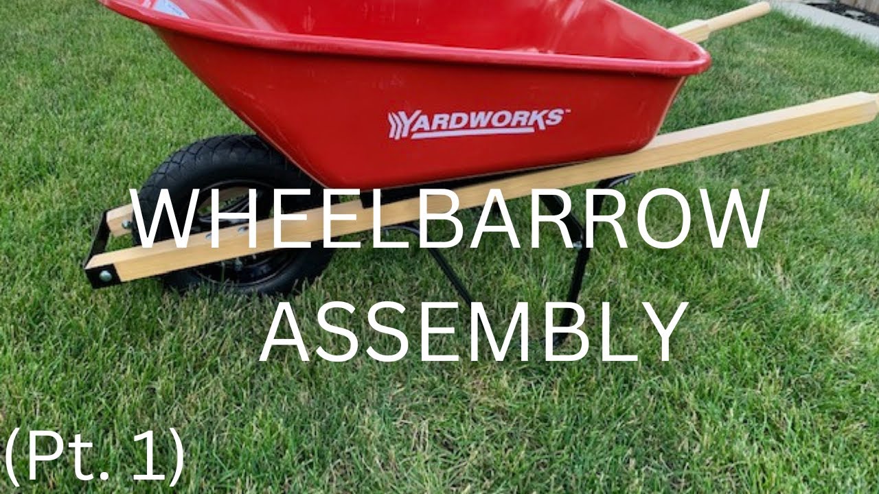 Yardworks Wheelbarrow Assembly (Pt. 1)