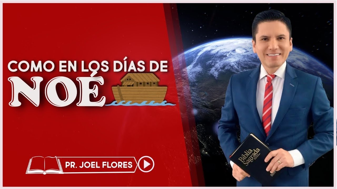 COMO EN LOS DIAS DE NOÉ I Pr. Joel Flores