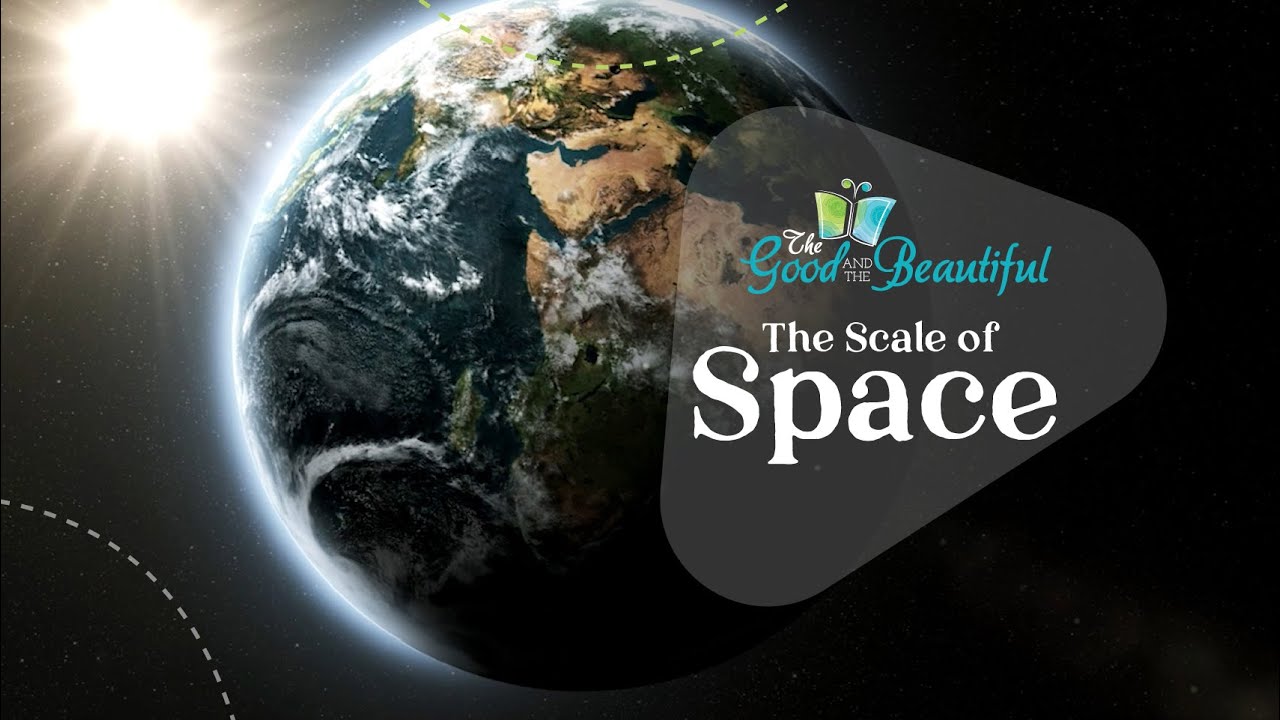 The Scale of Space | Space Science | The Good and the Beautiful