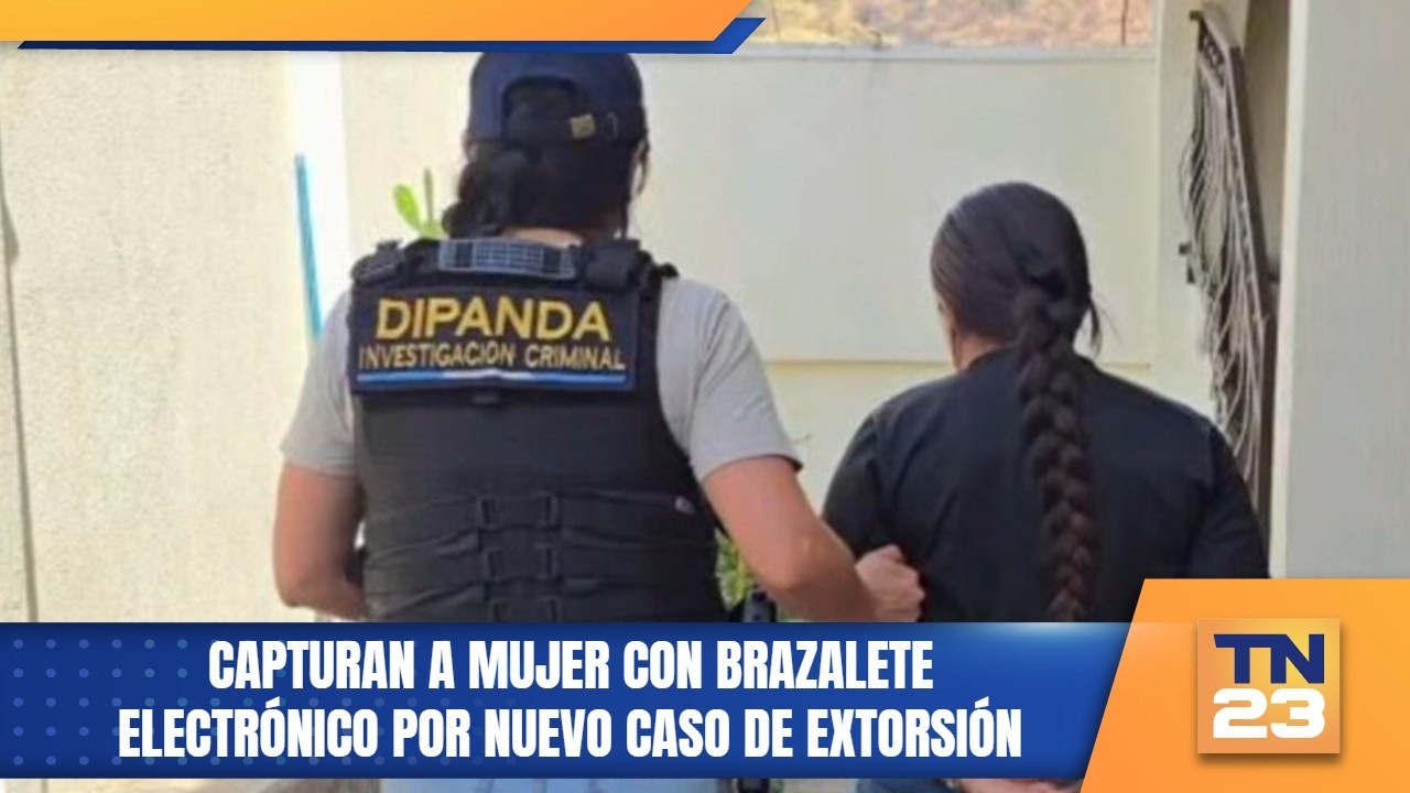 Capturan a mujer con brazalete electrónico por nuevo caso de extorsión