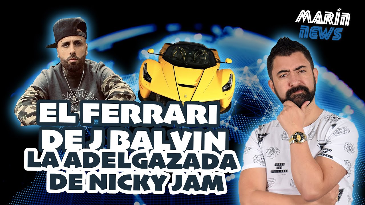 EL FERRARI DE JBALVIN, LA ADELGAZADA DE NICKY JAM MARÍN NEWS 116