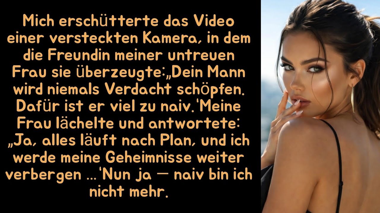 Mich erschütterte das Video einer versteckten Kamera, in dem die Freundin meiner untreuen Frau sie