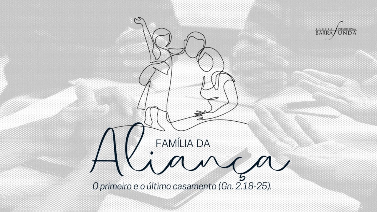 001 - Família da Aliança - O primeiro casamento - Gn 2:18-25 - Pr. Mauro Meister