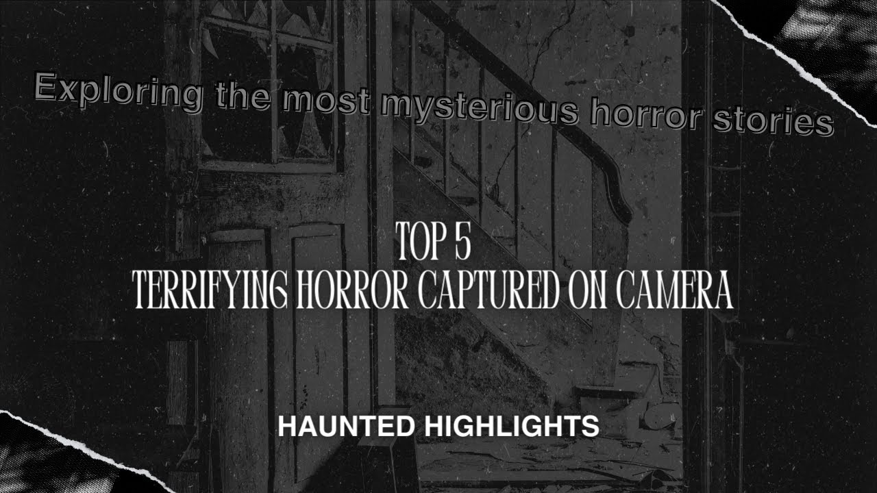 Terrifying Horror Captured on Camera: Top 5 Shocking Videos You Can't Miss!