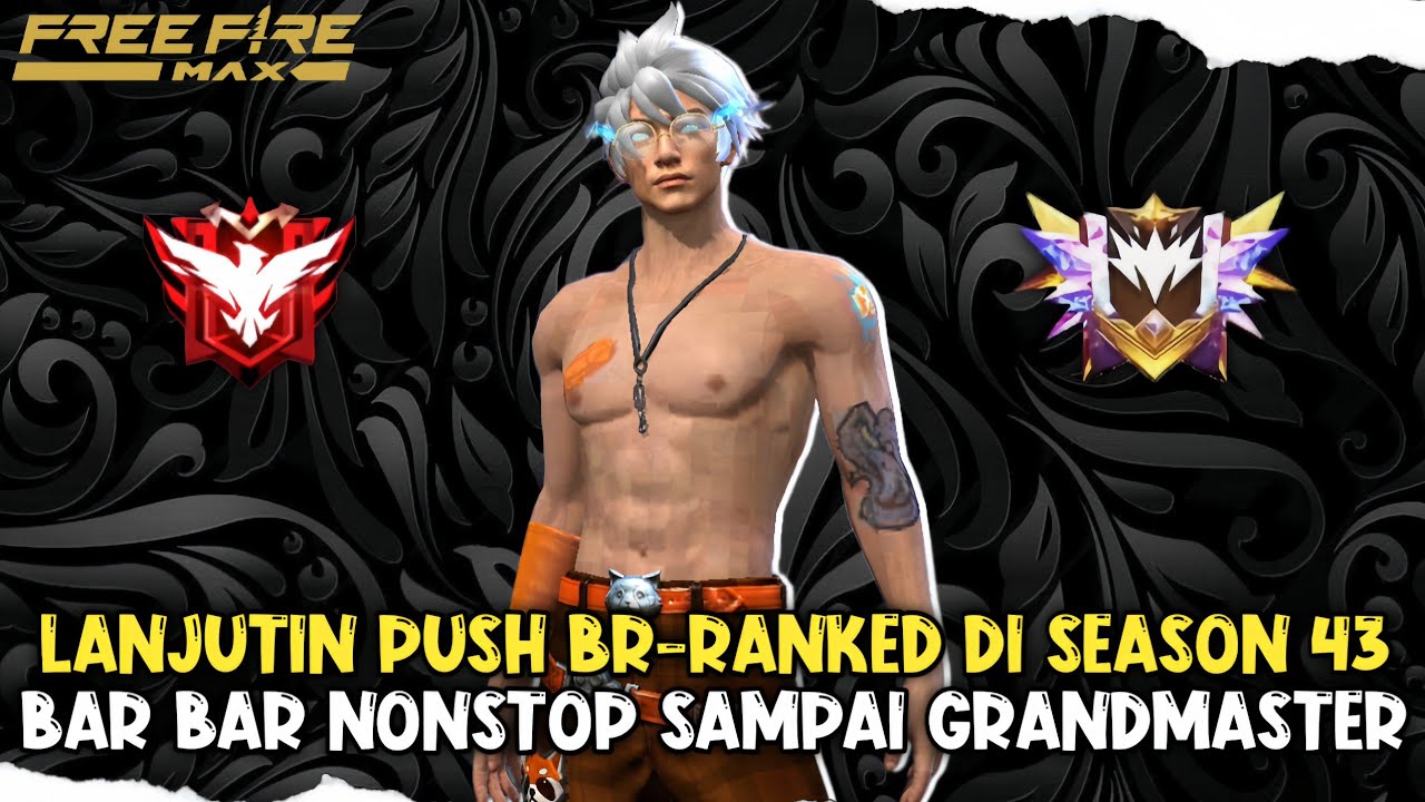 Lanjutin Push BR Ranked Di Season 43 Bar Bar Sampai Rank Grandmaster