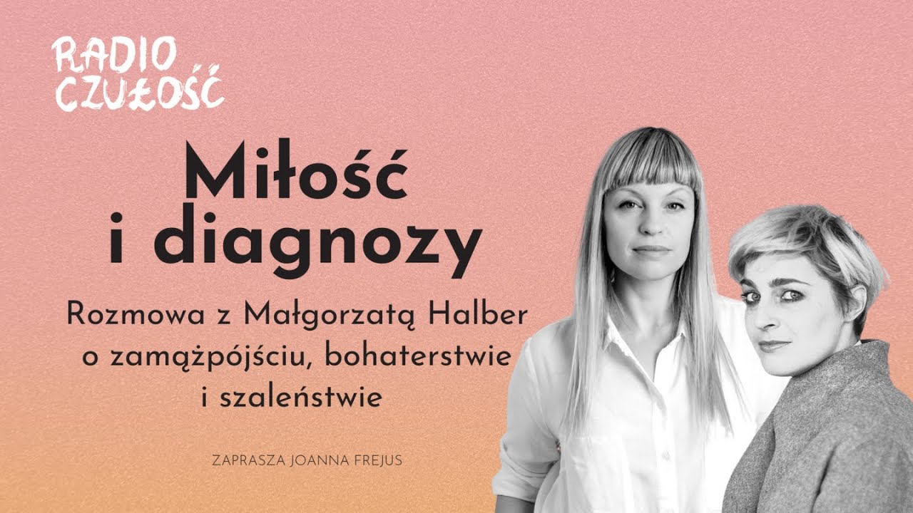 Miłość i diagnozy cz. 1 | rozmowa z Małgorzatą Halber | Radio Czułość S03E08