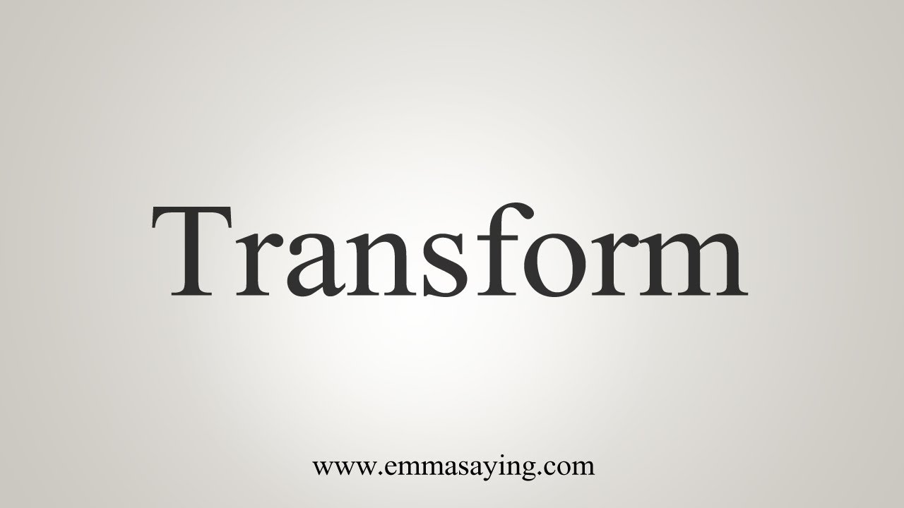 How To Say Transform