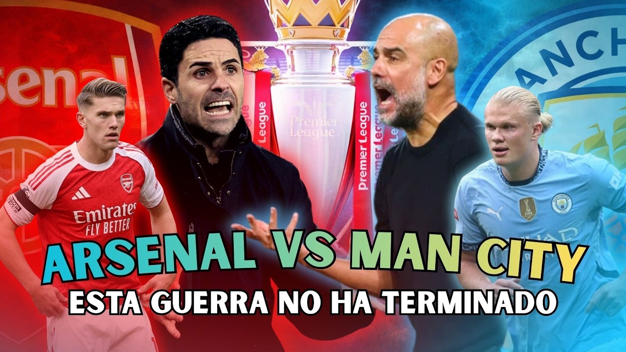 ARSENAL Y MAN CITY: LA LUCHA POR EL TÍTULO REALMENTE HA ESTALLADO