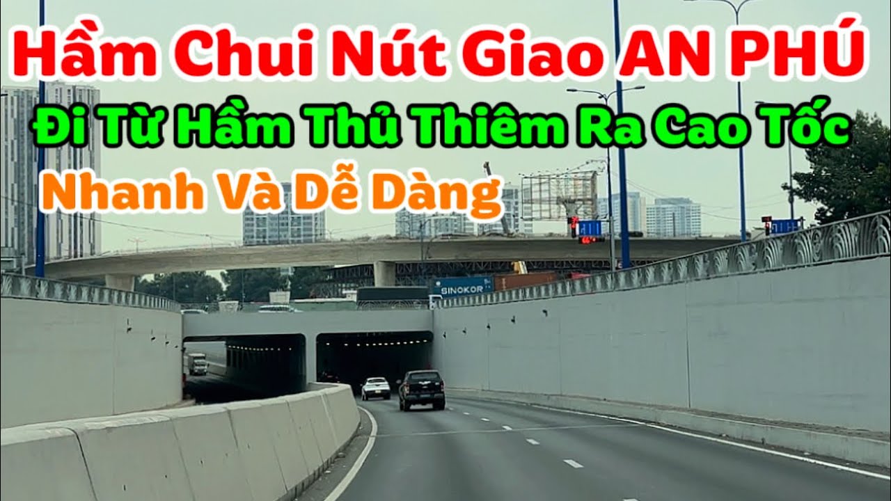 Nút Giao An Phú nay đã thay đổi ! Hướng dẫn từ Hầm Thủ Thêm vào Cao tốc đơn giản và an toàn