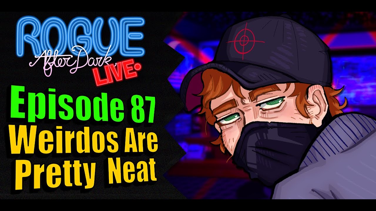 Rogue After Dark #87 | Weirdos Are Pretty Neat