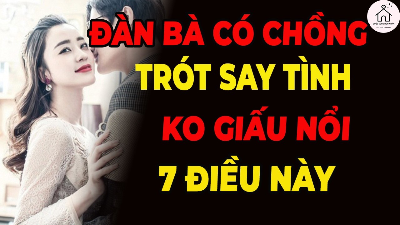 7 Dấu Hiệu Đàn Bà Có Chồng Đã Say Tình Với Bạn – Không Thể Che Giấu