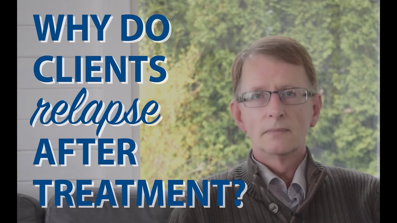 Why do Clients Relapse After Treatment?