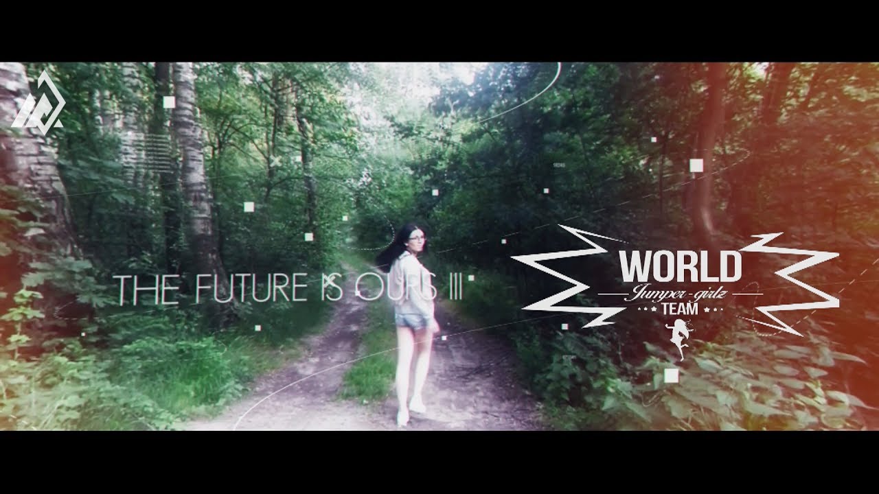 World Jumper-Girlz Team ► The Future Is Ours ◄ Part 3