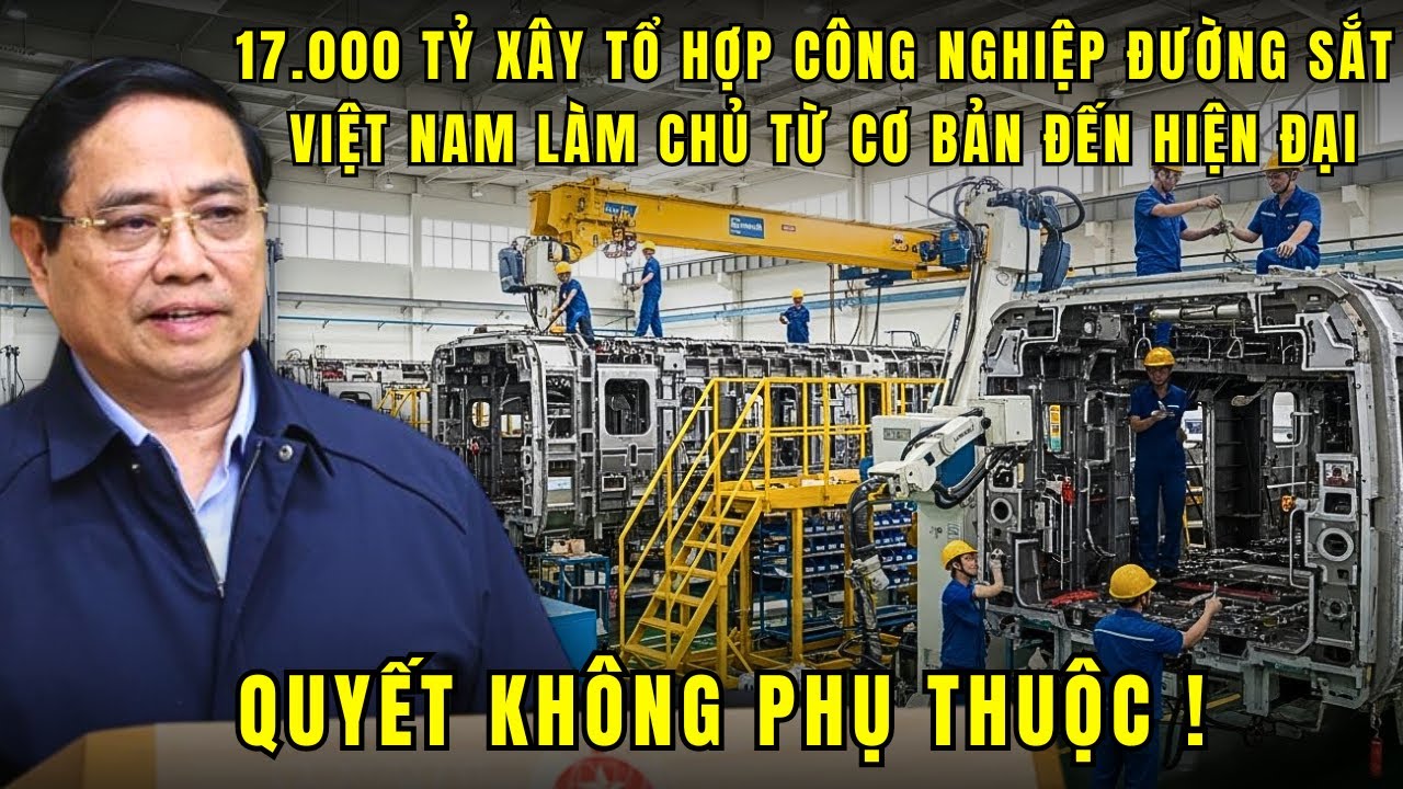 17.000 TỶ xây tổ hợp công nghiệp đường sắt, Việt Nam quyết tâm tự chủ công nghệ đường sắt cao tốc !