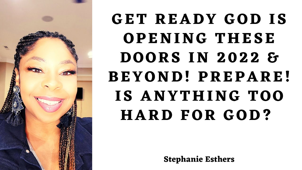 Get READY God Is Opening These DOORS In 2022 & Beyond! PREPARE! Is ANYTHING Too Hard For GOD?! #2022