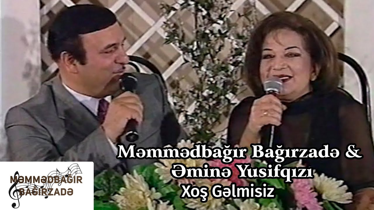Məmmədbağır Bağırzədə & Əminə Yusifqızı - Xoş Gəlmisiz (İlk Dəfə)