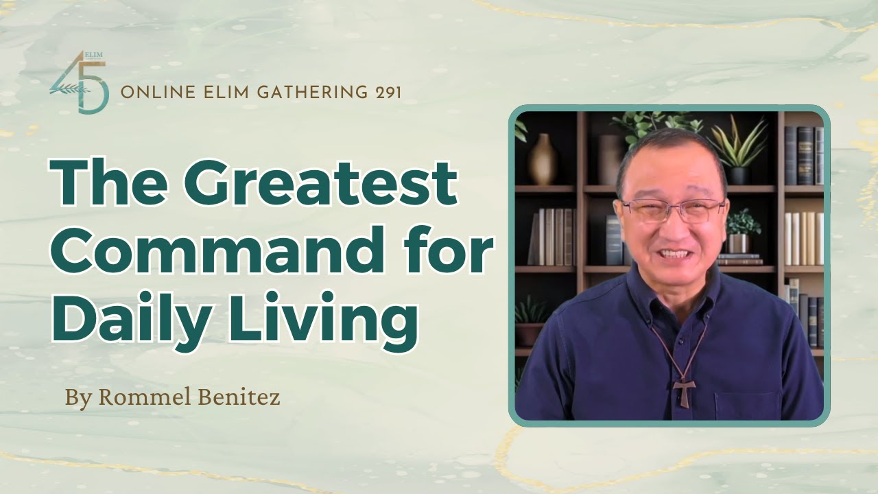 Online Elim Gathering 291: The Greatest Command for Daily Living by Rommel Benitez