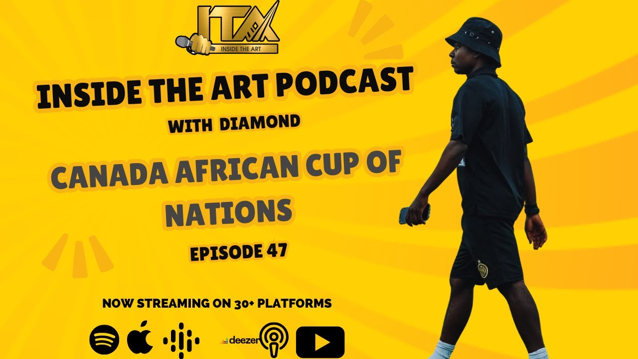 Episode 47 - Canada African Cup of Nations | Vice President Abinho AKA Milla