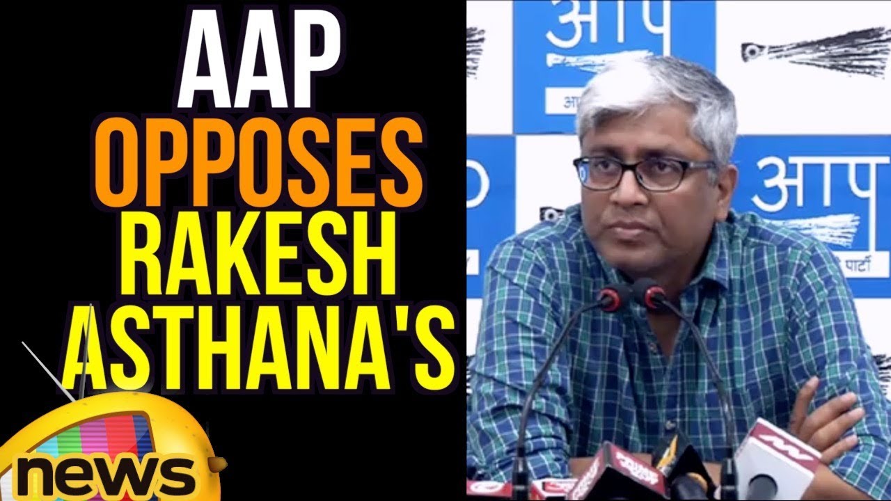 AAP opposes Rakesh Asthana's appointment As CBI's special director | Mango News