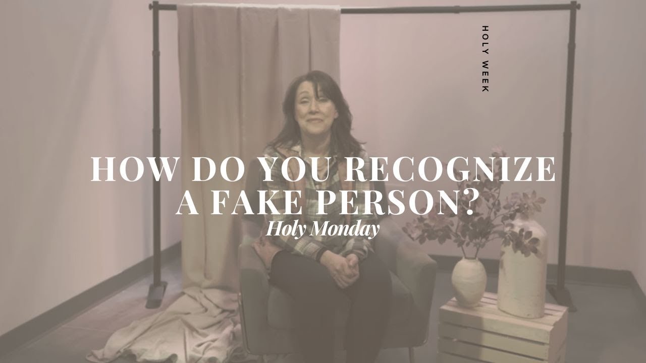 How Do You Recognize a Fake Person? // Holy Monday