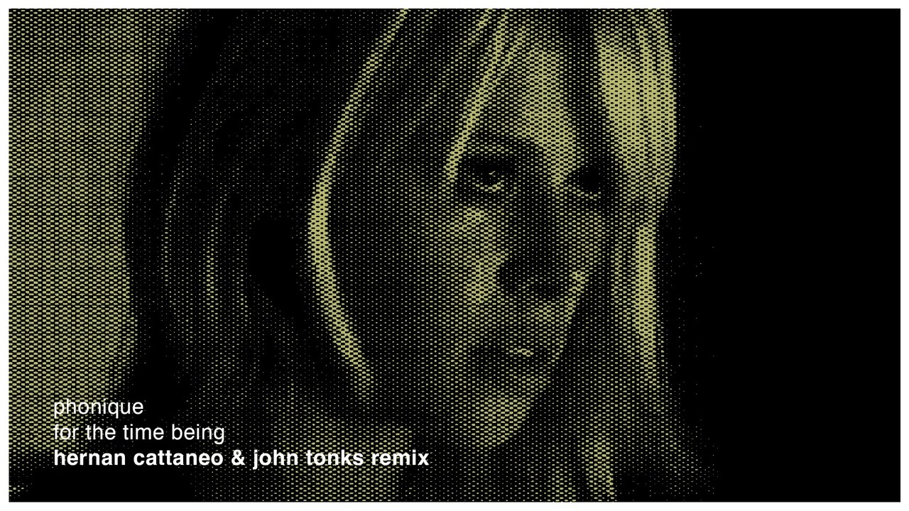 Phonique: For The Time Being featuring Erlend Øye (Hernan Cattaneo & John Tonks Remix)