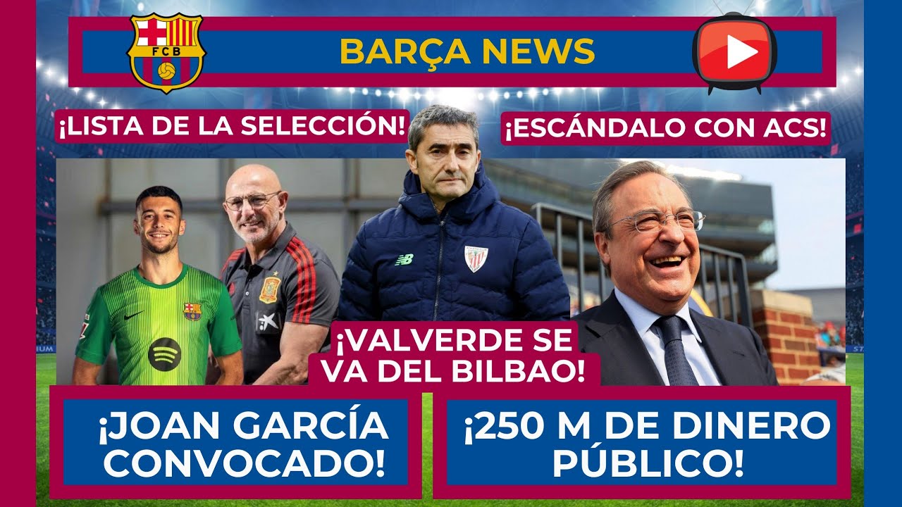 🔵🔴 ¡JOAN GARCÍA CONVOCADO POR LA SELECCIÓN! 🔴🔵 ¡EL GOBIERNO REGALA 250 MILLONES A ACS Y TELEFÓNICA!