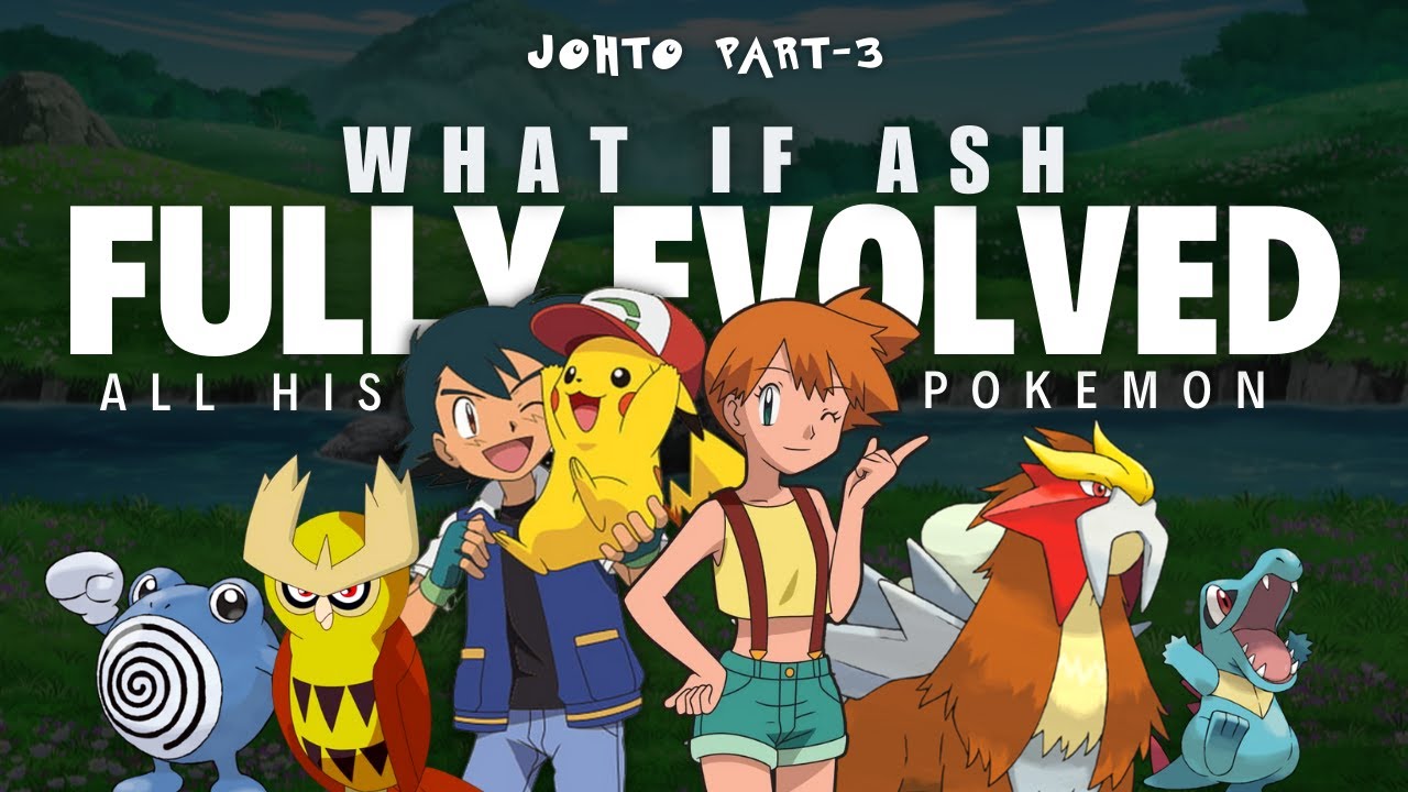 What If Ash Evolved All His Pokémon? (Johto Part 3) - A Pokémon Fan Theory