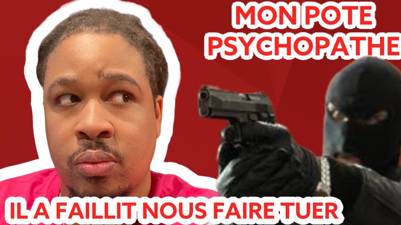 MON POTE PSYCOPATHE : IL A FAILLIT NOUS FAIRE TUER