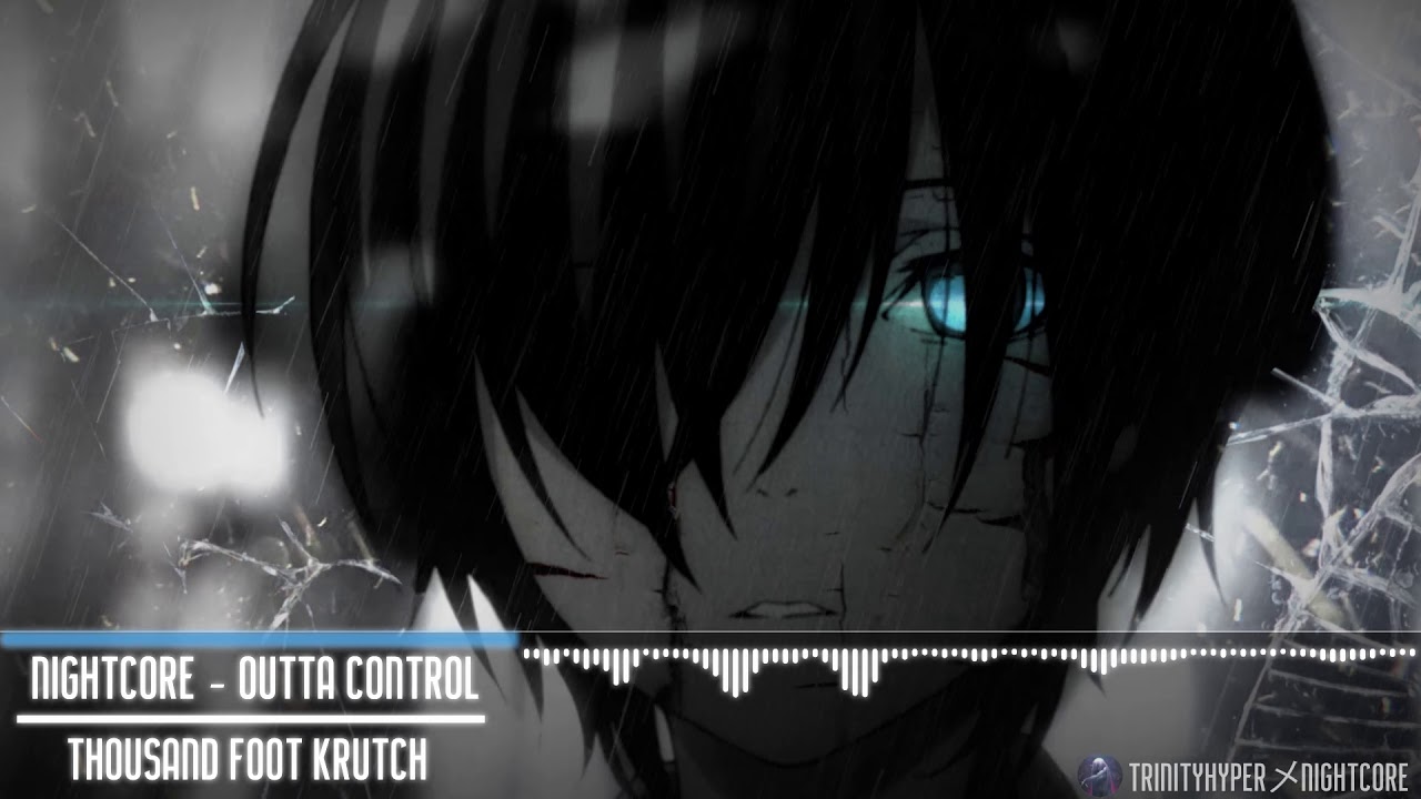 Nightcore - Outta Control [Thousand Foot Krutch]