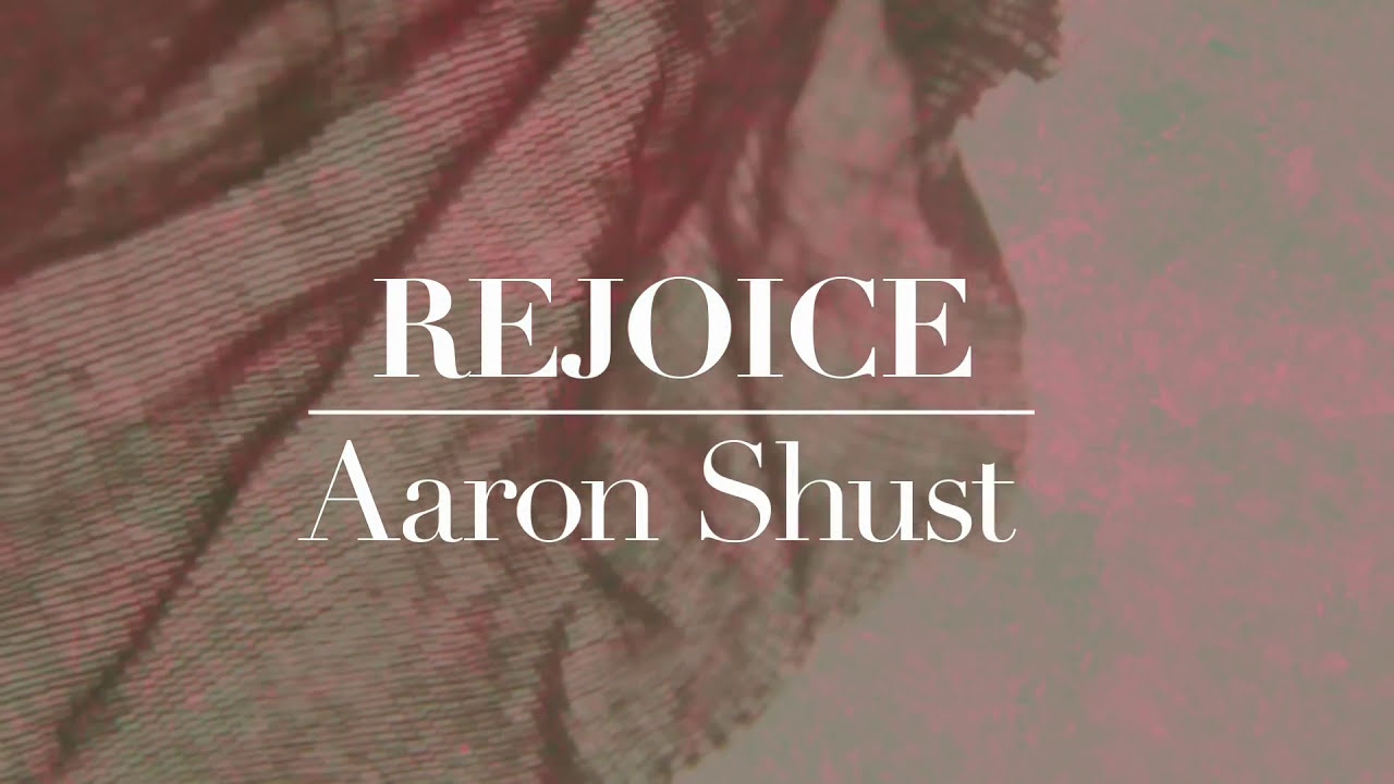 Aaron Shust - Rejoice (Official Lyric Video)