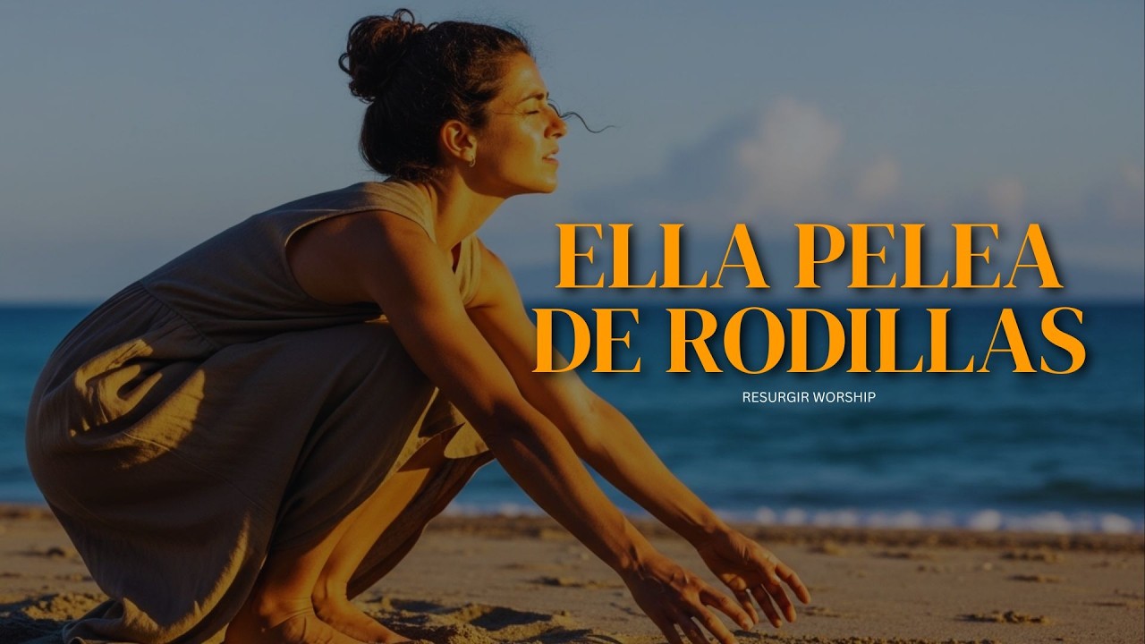 Ella Pelea de Rodillas | Adoración Profética para Mujeres de Oración