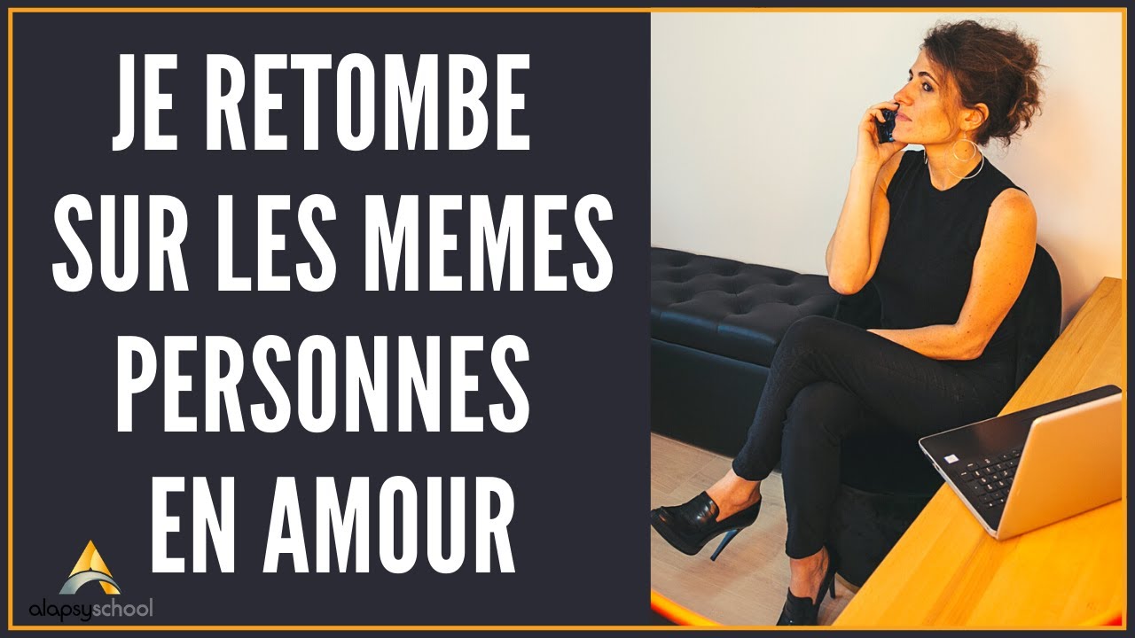 Pourquoi je retombe sur les mêmes personnes en Amour?