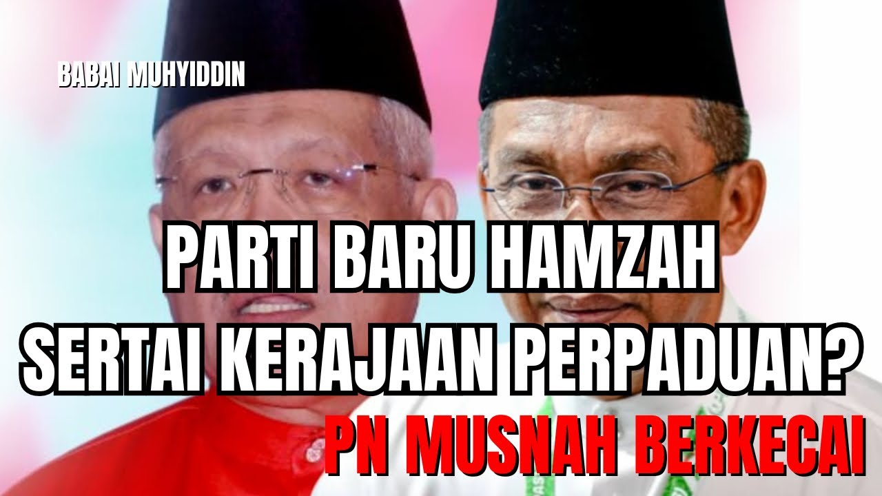 Hamzah akan tubuh parti Baru : PN DAN MUHYIDDIN BERKUBUR
