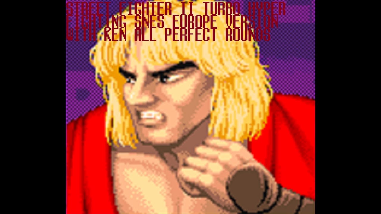 Street Fighter II Turbo Hyper Fighting SNES Ken All Perfect Turbo Mode (Europe)