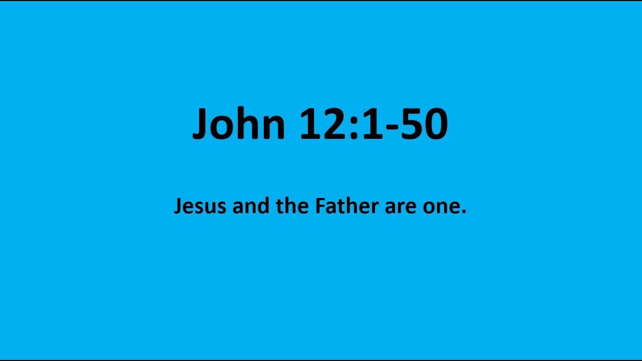 Bible Study: John 12:1-50