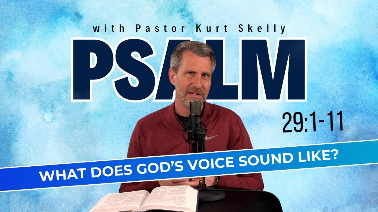 What does God&rsquo;s voice sound like? | Psalm 29:1-11 | Pastor Skelly