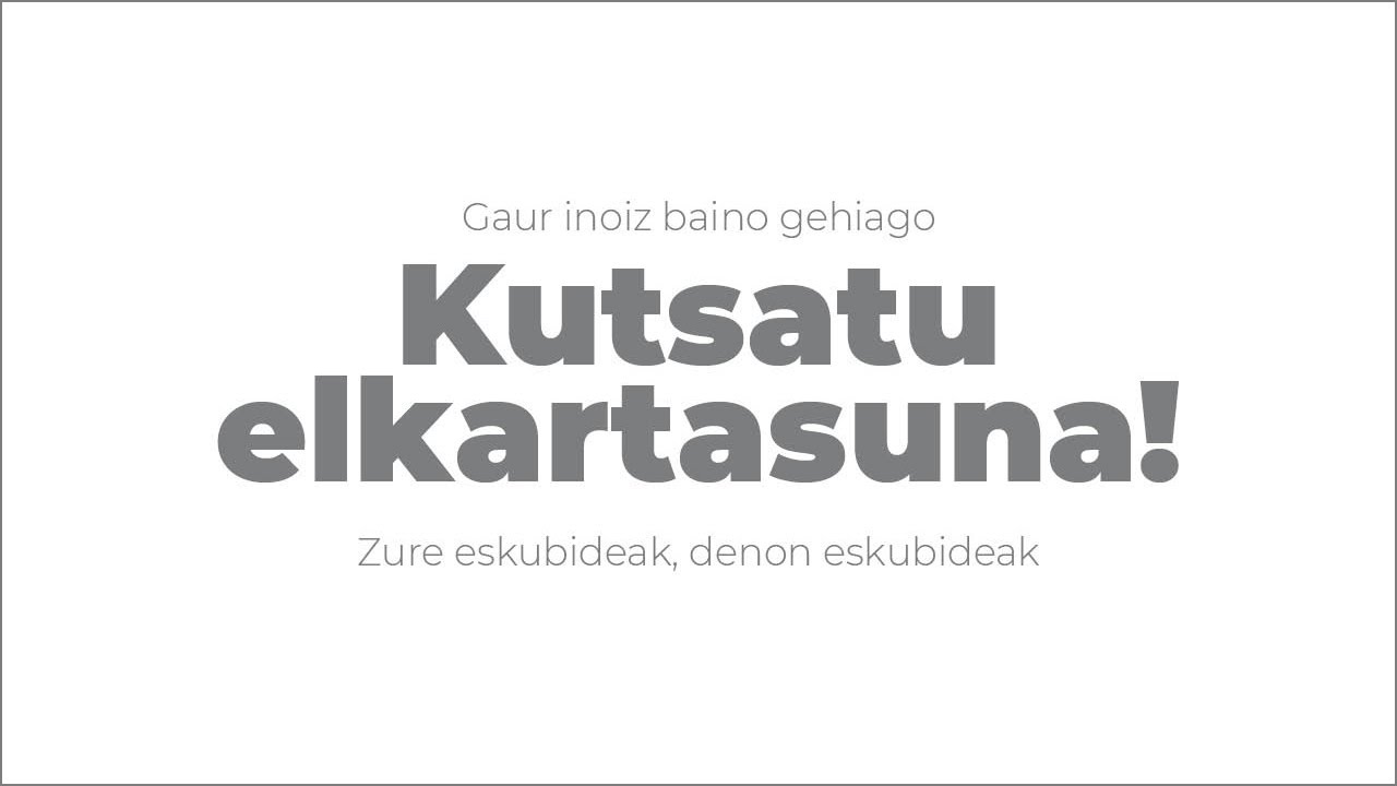 Gaur inoiz baino gehiago Kutsatu elkartasuna! Zure eskubideak, denon eskubideak. Eusko Jaurlaritza