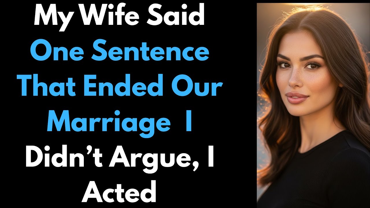 My Wife Said One Sentence That Ended Our Marriage — I Didn’t Argue, I Acted