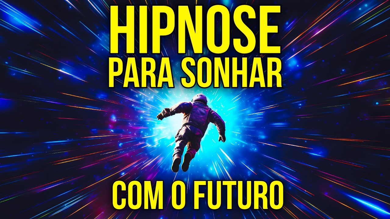 HIPNOSE PARA SONHAR COM O FUTURO