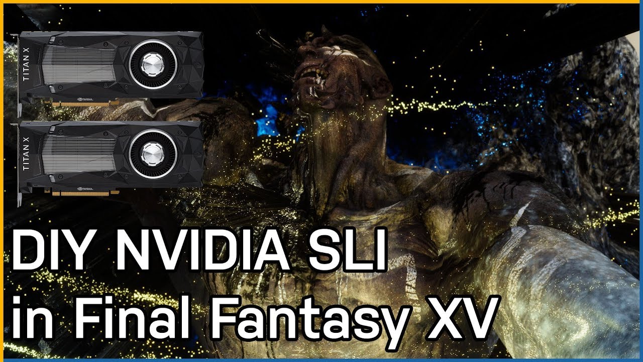 DIY NVIDIA SLI In Final Fantasy XV Windows Edition