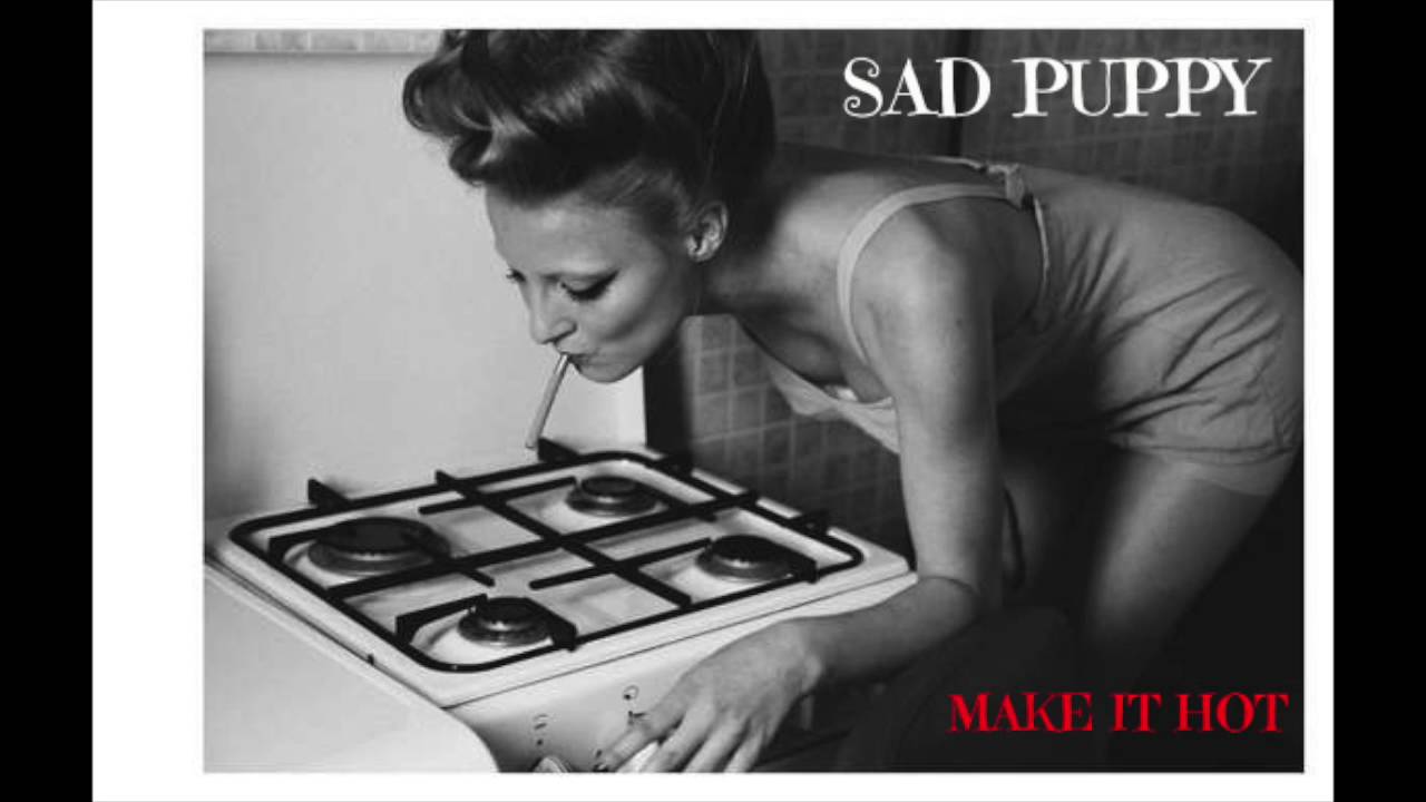 Sad Puppy - Make It Hot