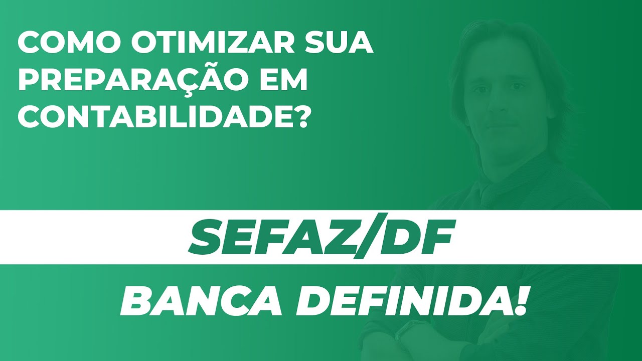 Concurso SEFAZ/DF - Banca CEBRASPE contratada: saiba como otimizar o estudo da Contabilidade